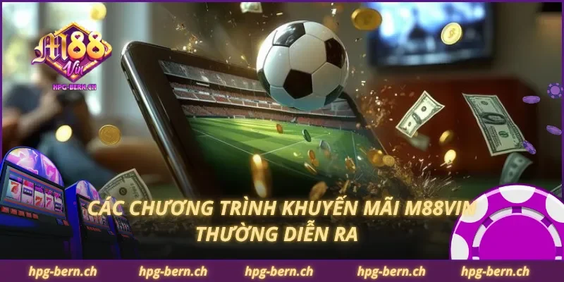 Các chương trình khuyến mãi M88Vin thường diễn ra