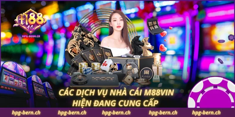 Các dịch vụ nhà cái M88Vin hiện đang cung cấp