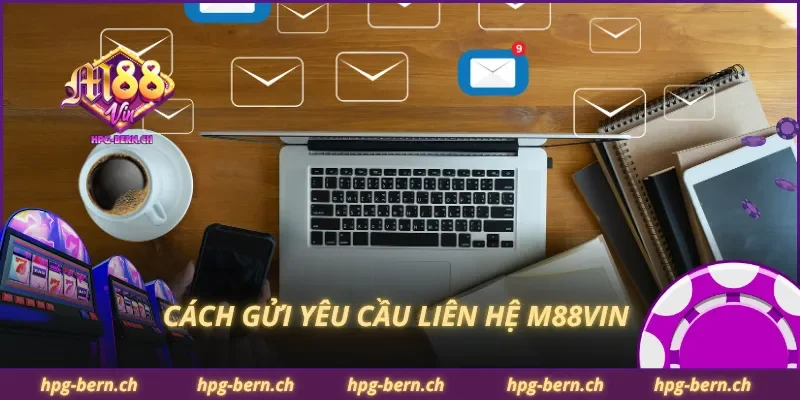 Cách gửi yêu cầu liên hệ M88Vin