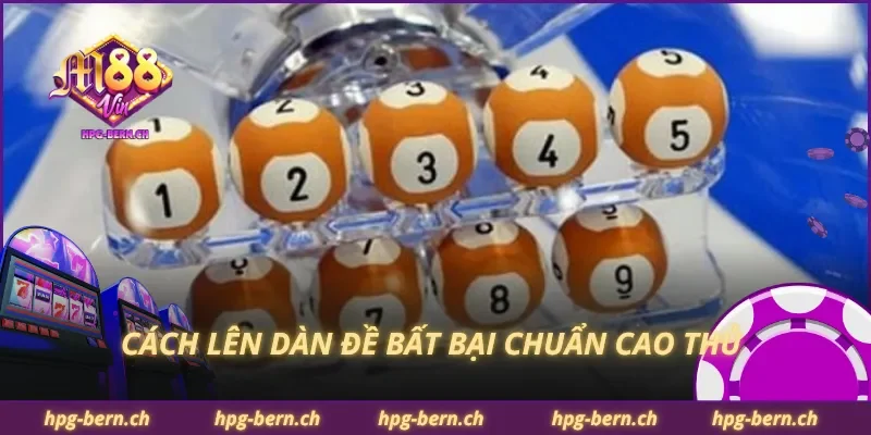 Cách lên dàn đề bất bại chuẩn cao thủ