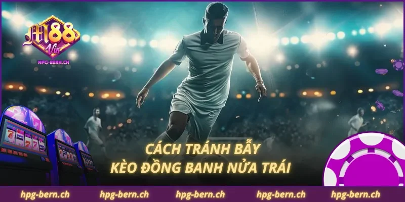 Cách tránh bẫy kèo đồng banh nửa trái