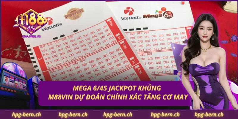 Mega 6/45 Jackpot Khủng – M88Vin Dự Đoán Chính Xác Tăng Cơ May