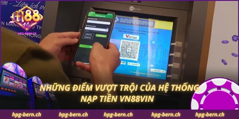 Những điểm vượt trội của hệ thống nạp tiền VN88Vin