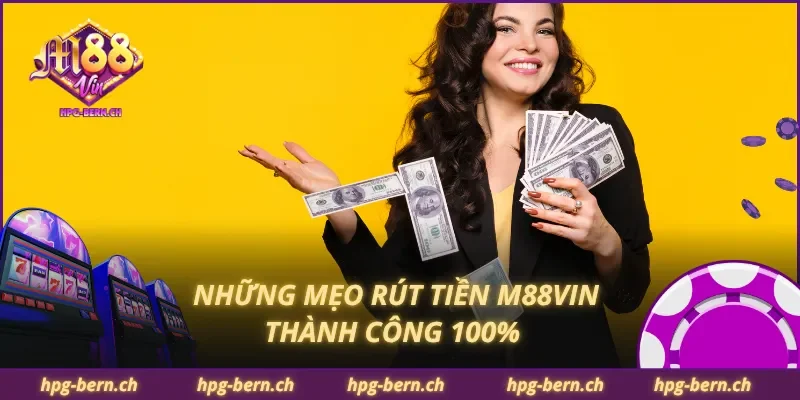 Những mẹo rút tiền M88Vin thành công 100%