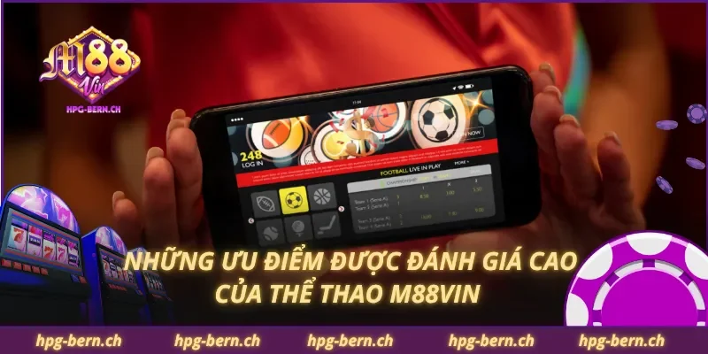 Những ưu điểm được đánh giá cao của thể thao M88Vin