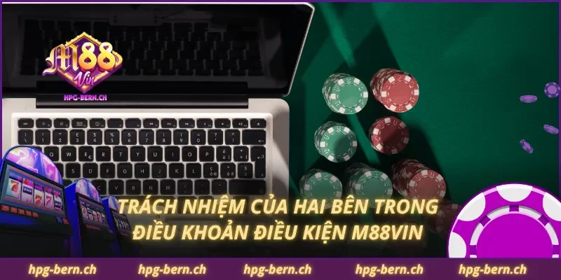 Trách nhiệm của hai bên trong điều khoản điều kiện M88Vin