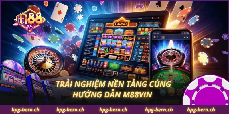 Trải nghiệm nền tảng cùng hướng dẫn M88Vin